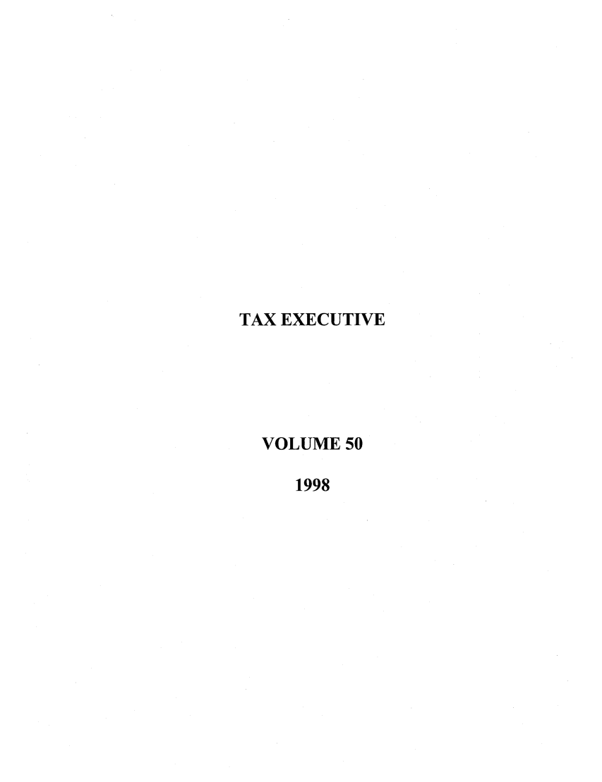 handle is hein.journals/taxexe50 and id is 1 raw text is: TAX EXECUTIVE
VOLUME 50
1998


