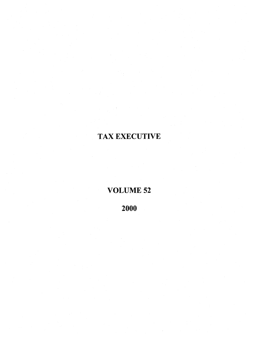 handle is hein.journals/taxexe52 and id is 1 raw text is: TAX EXECUTIVE
VOLUME 52
2000


