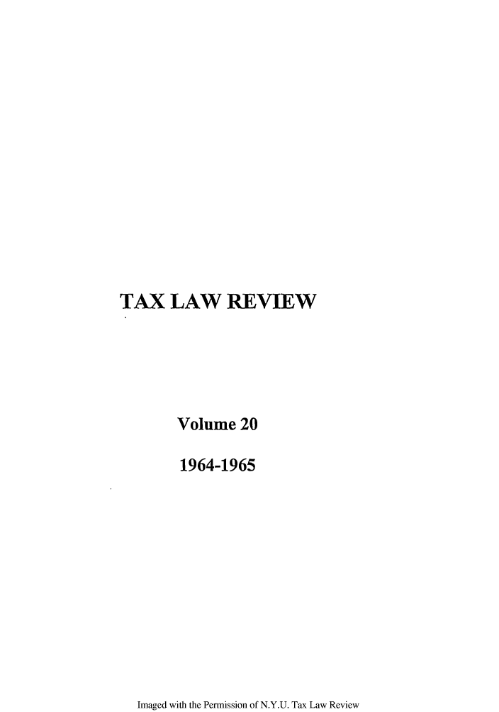 handle is hein.journals/taxlr20 and id is 1 raw text is: TAX LAW REVIEW
Volume 20
1964-1965

Imaged with the Permission of N.Y.U. Tax Law Review


