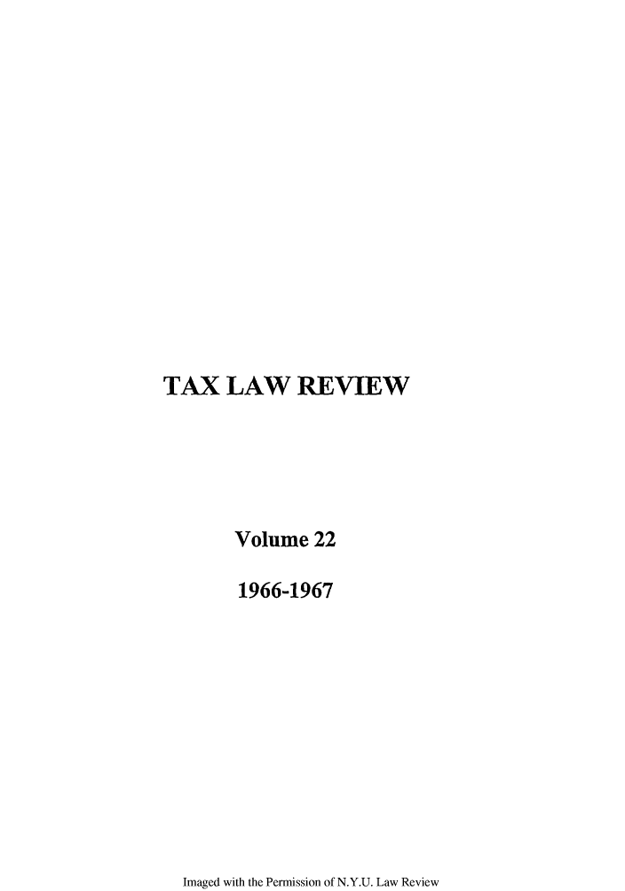 handle is hein.journals/taxlr22 and id is 1 raw text is: TAX LAW REVIEW
Volume 22
1966-1967

Imaged with the Permission of N.Y.U. Law Review


