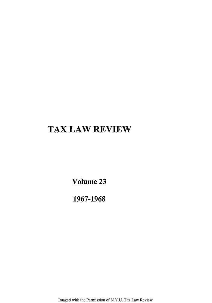 handle is hein.journals/taxlr23 and id is 1 raw text is: TAX LAW REVIEW
Volume 23
1967-1968

Imaged with the Permission of N.Y.U. Tax Law Review


