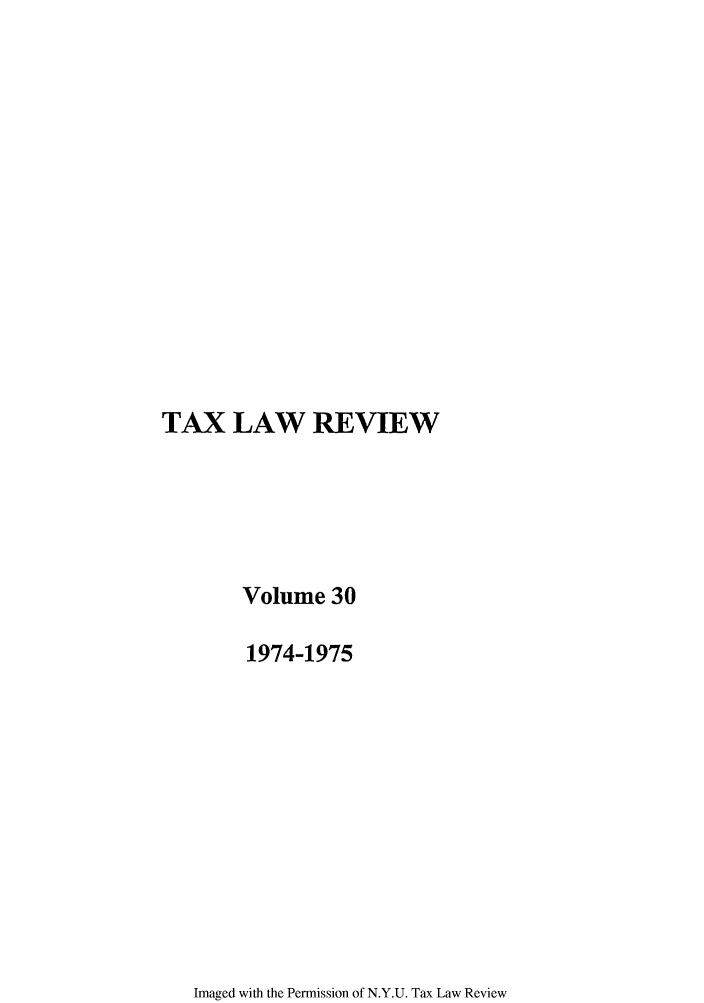 handle is hein.journals/taxlr30 and id is 1 raw text is: TAX LAW REVIEW
Volume 30
1974-1975

Imaged with the Permission of N.Y.U. Tax Law Review


