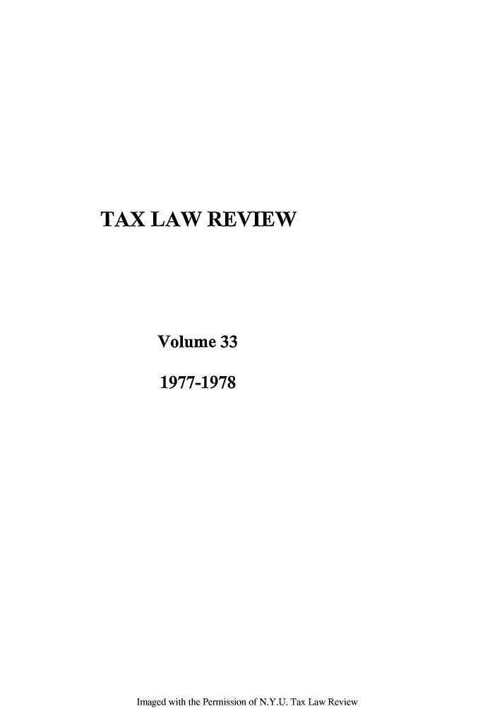 handle is hein.journals/taxlr33 and id is 1 raw text is: TAX LAW REVIEW
Volume 33
1977-1978

Imaged with the Permission of N.Y.U. Tax Law Review


