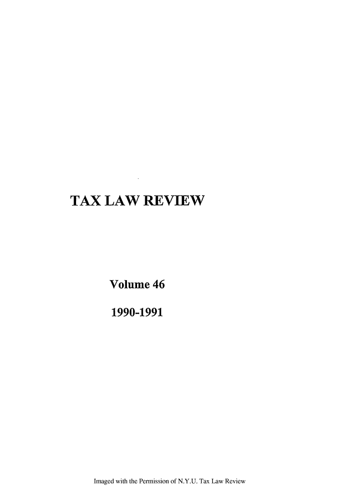 handle is hein.journals/taxlr46 and id is 1 raw text is: TAX LAW REVIEW
Volume 46
1990-1991

Imaged with the Permission of N.Y.U. Tax Law Review


