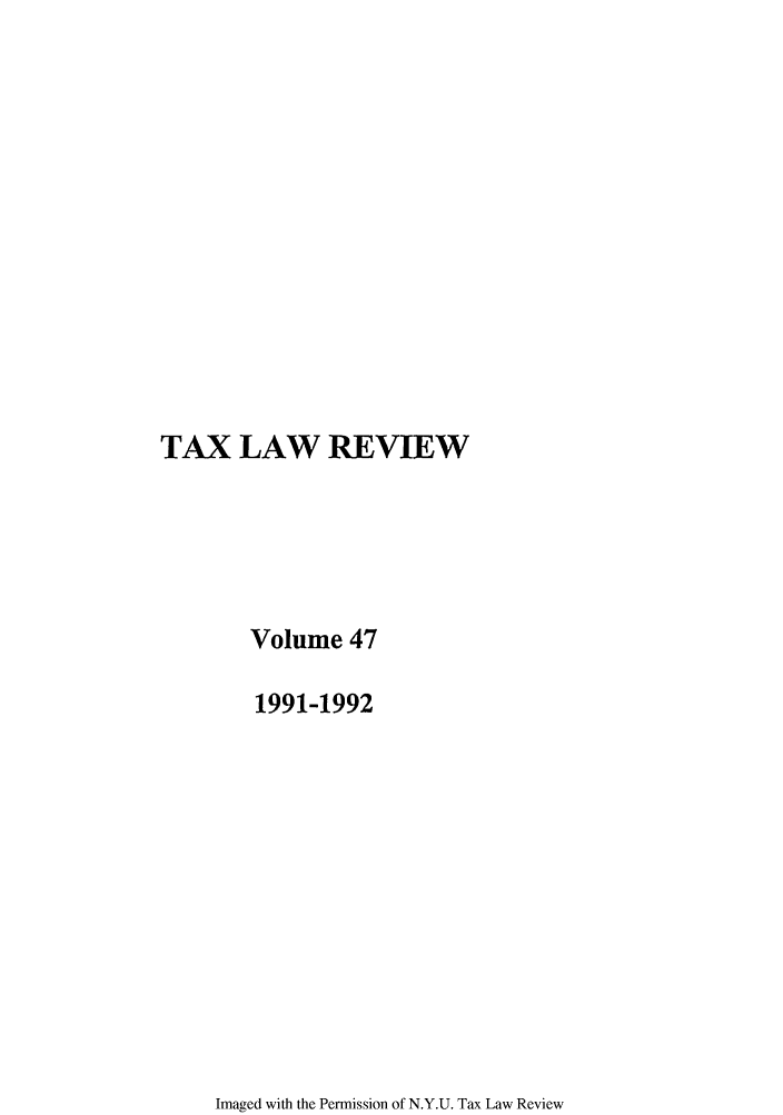 handle is hein.journals/taxlr47 and id is 1 raw text is: TAX LAW REVIEW
Volume 47
1991-1992

Imaged with the Permission of N.Y.U. Tax Law Review


