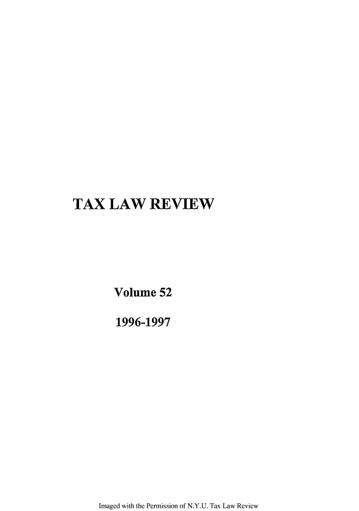handle is hein.journals/taxlr52 and id is 1 raw text is: TAX LAW REVIEW
Volume 52
1996-1997

Imaged with the Permission of N.Y.U. Tax Law Review


