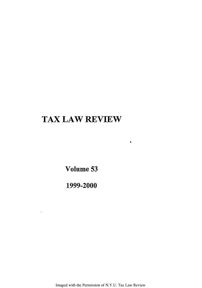 handle is hein.journals/taxlr53 and id is 1 raw text is: TAX LAW REVIEW
Volume 53
1999-2000

Imaged with the Permission of N.Y.U. Tax Law Review


