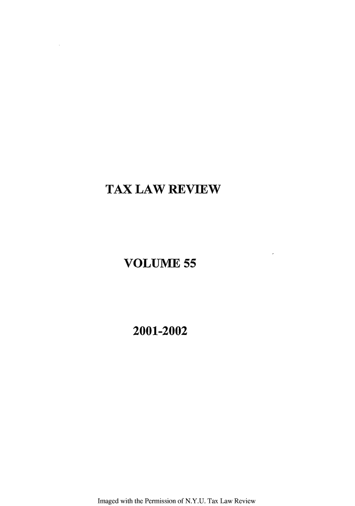 handle is hein.journals/taxlr55 and id is 1 raw text is: TAX LAW REVIEW

VOLUME 55
2001-2002

Imaged with the Permission of N.Y.U. Tax Law Review


