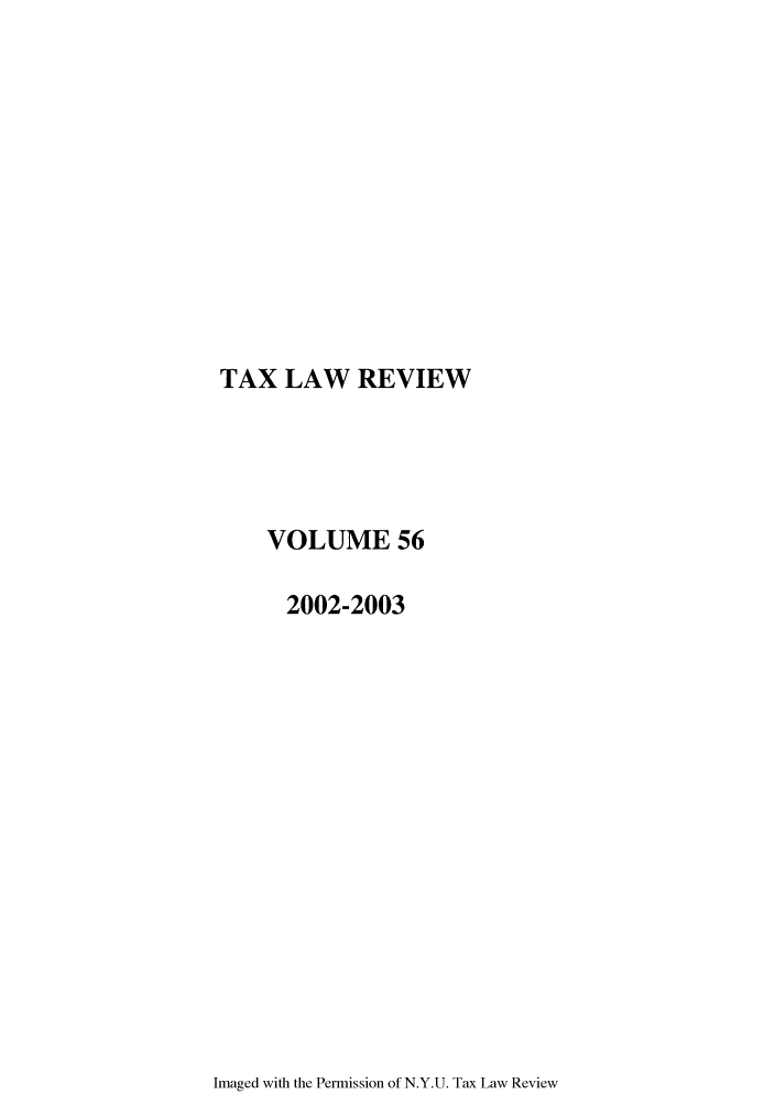 handle is hein.journals/taxlr56 and id is 1 raw text is: TAX LAW REVIEW

VOLUME 56
2002-2003

Imaged with the Permission of N.Y.U. Tax Law Review


