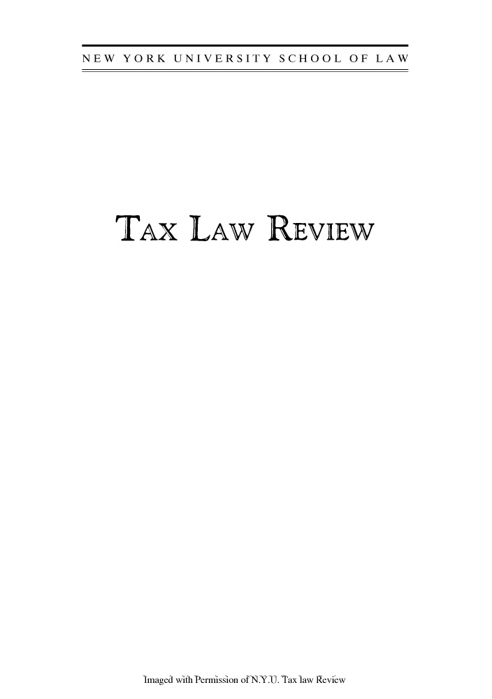 handle is hein.journals/taxlr64 and id is 1 raw text is: NEW YORK UNIVERSITY SCHOOL OF LAW

TAX LAW REVIEW

Imaged with Perniission of N.Y.U. Tax law Review


