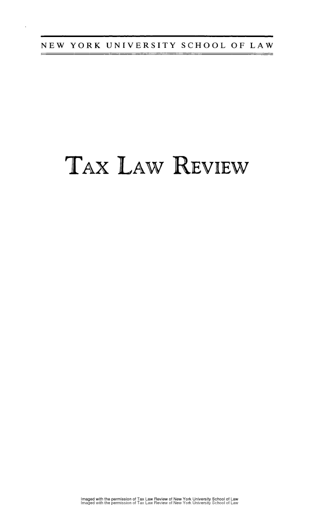 handle is hein.journals/taxlr69 and id is 1 raw text is: 




NEW YORK UNIVERSITY SCHOOL OF LAW


TAx LAW REVIEW


Imaged with the permission ot Tax Law Review of New York University School ot Law
maged with the permission of Tax Law Review ot New York University School of Law


