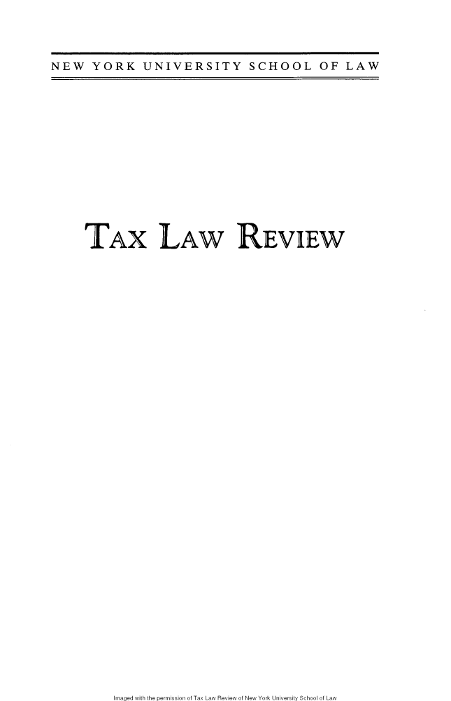 handle is hein.journals/taxlr70 and id is 1 raw text is: 



NEW   YORK UNIVERSITY SCHOOL OF LAW


TAX LAW REVIEW


Imaged with the permission of Tax Law Review of New York University School of Law


