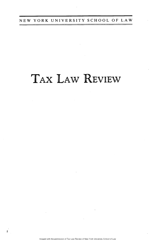 handle is hein.journals/taxlr71 and id is 1 raw text is: 
NEW YORK UNIVERSITY SCHOOL OF LAW


TAX


LAW REVIEW


Imaged with the permission of Tax Law Review of New York University School of Law


