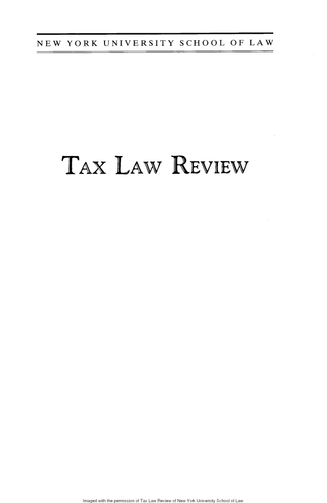 handle is hein.journals/taxlr74 and id is 1 raw text is: NEW YORK UNIVERSITY SCHOOL OF LAW

TAX LAW REVIEW

Imaged with the permission of Tax Law Review of New York University School of Law


