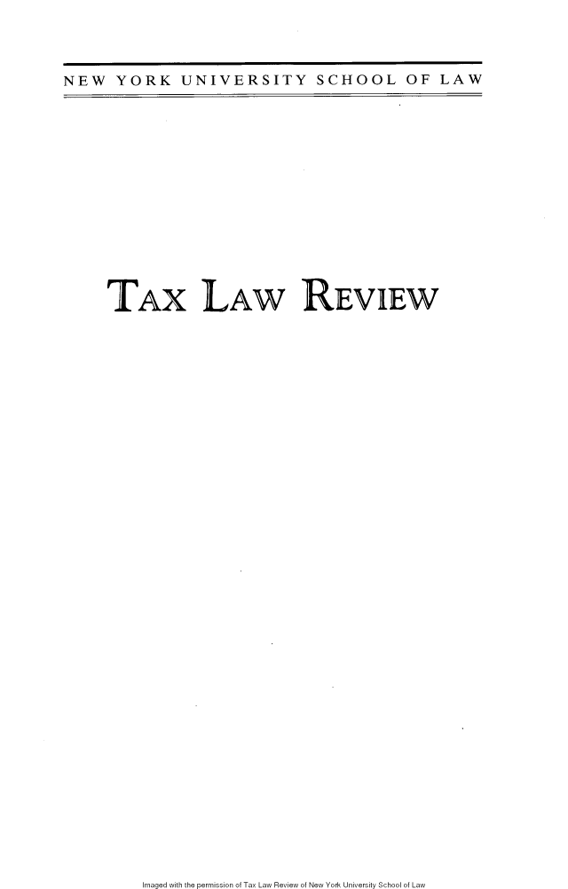 handle is hein.journals/taxlr75 and id is 1 raw text is: NEW YORK UNIVERSITY SCHOOL OF LAW

TAX LAW REVIEW

Imaged with the permission of Tax Law Review of New York University School of Law


