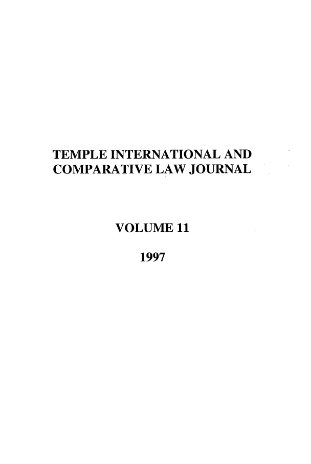 handle is hein.journals/tclj11 and id is 1 raw text is: TEMPLE INTERNATIONAL AND
COMPARATIVE LAW JOURNAL
VOLUME 11
1997


