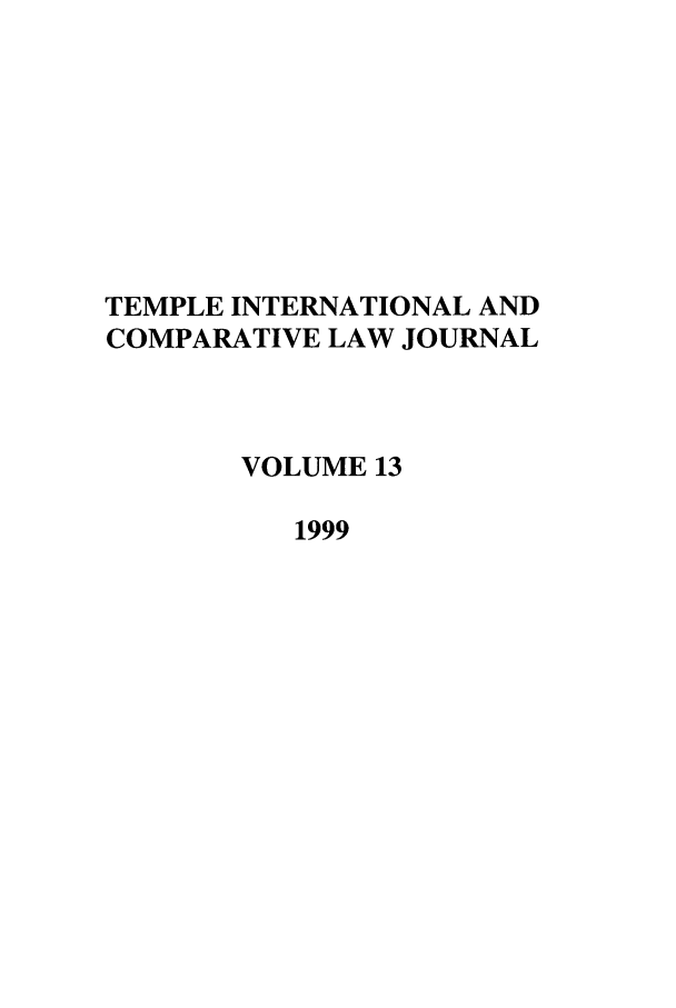 handle is hein.journals/tclj13 and id is 1 raw text is: TEMPLE INTERNATIONAL AND
COMPARATIVE LAW JOURNAL
VOLUME 13
1999


