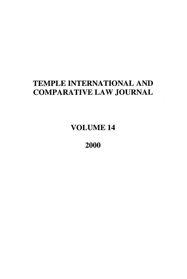 handle is hein.journals/tclj14 and id is 1 raw text is: TEMPLE INTERNATIONAL AND
COMPARATIVE LAW JOURNAL
VOLUME 14
2000


