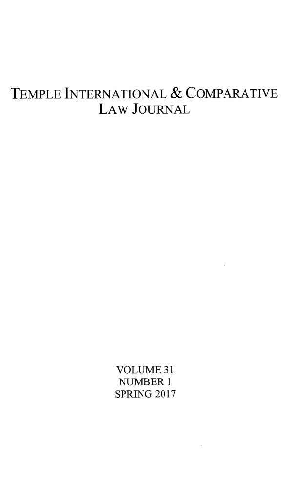 handle is hein.journals/tclj31 and id is 1 raw text is: 







TEMPLE INTERNATIONAL & COMPARATIVE
           LAW  JOURNAL























              VOLUME 31
              NUMBER 1
              SPRING 2017


