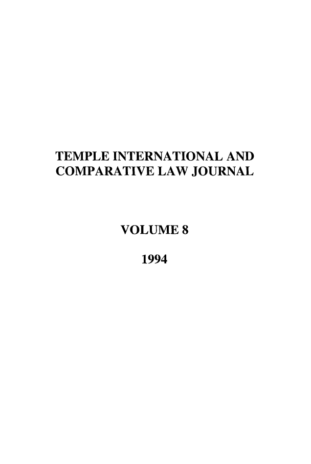 handle is hein.journals/tclj8 and id is 1 raw text is: TEMPLE INTERNATIONAL AND
COMPARATIVE LAW JOURNAL
VOLUME 8
1994



