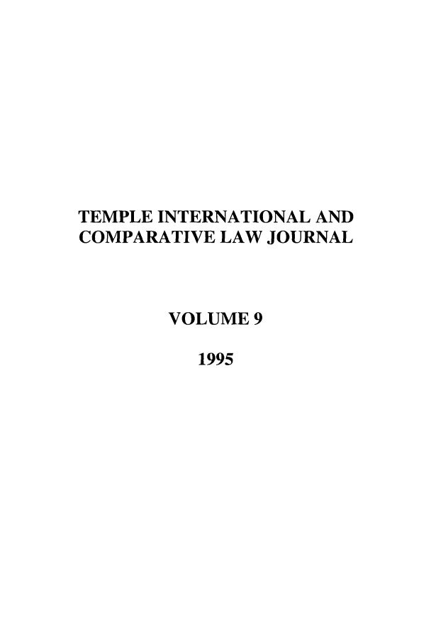handle is hein.journals/tclj9 and id is 1 raw text is: TEMPLE INTERNATIONAL AND
COMPARATIVE LAW JOURNAL
VOLUME 9
1995


