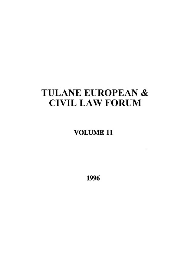 handle is hein.journals/teclf11 and id is 1 raw text is: TULANE EUROPEAN &
CIVIL LAW FORUM
VOLUME 11
1996


