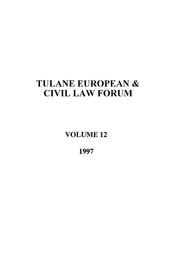 handle is hein.journals/teclf12 and id is 1 raw text is: TULANE EUROPEAN &
CIVIL LAW FORUM
VOLUME 12
1997


