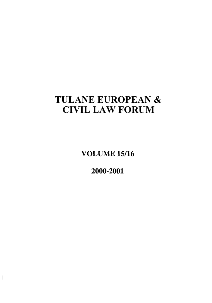 handle is hein.journals/teclf15 and id is 1 raw text is: TULANE EUROPEAN &
CIVIL LAW FORUM
VOLUME 15/16
2000-2001


