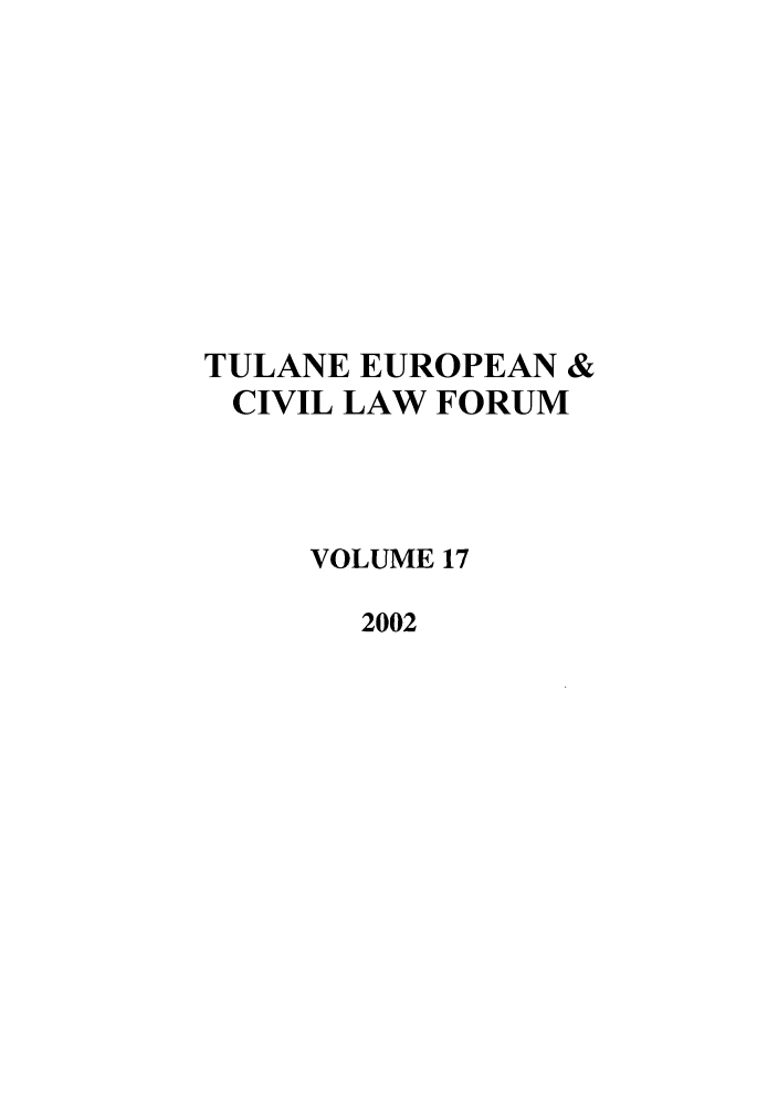 handle is hein.journals/teclf17 and id is 1 raw text is: TULANE EUROPEAN &
CIVIL LAW FORUM
VOLUME 17
2002


