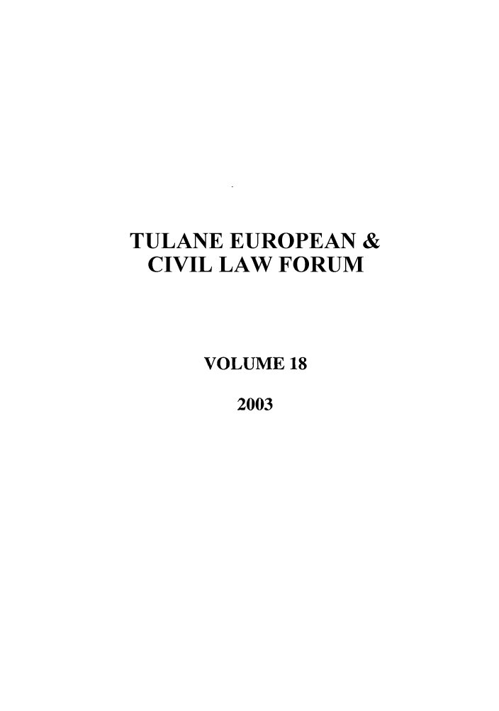 handle is hein.journals/teclf18 and id is 1 raw text is: TULANE EUROPEAN &
CIVIL LAW FORUM
VOLUME 18
2003


