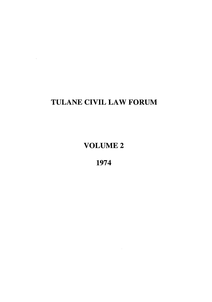 handle is hein.journals/teclf2 and id is 1 raw text is: TULANE CIVIL LAW FORUM
VOLUME 2
1974



