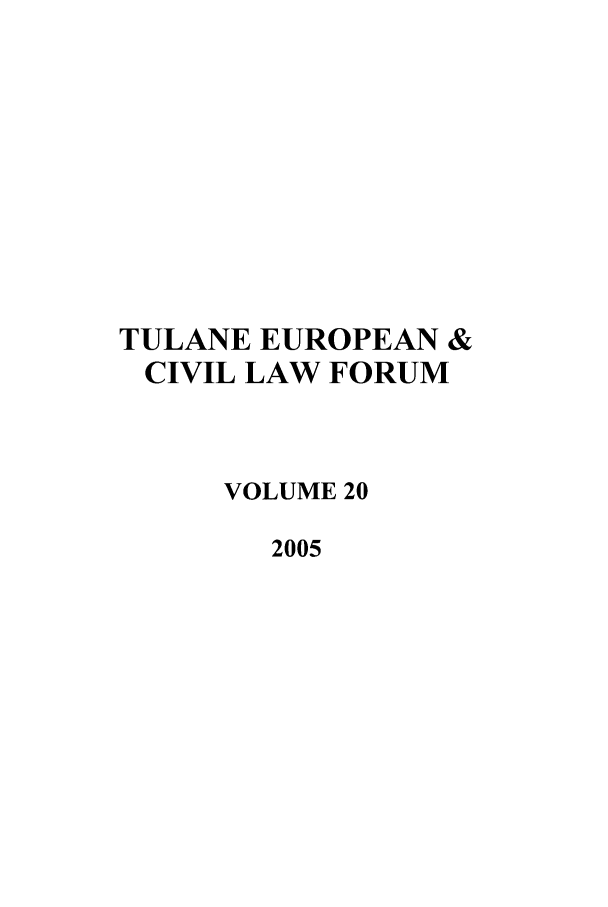 handle is hein.journals/teclf20 and id is 1 raw text is: TULANE EUROPEAN &
CIVIL LAW FORUM
VOLUME 20
2005


