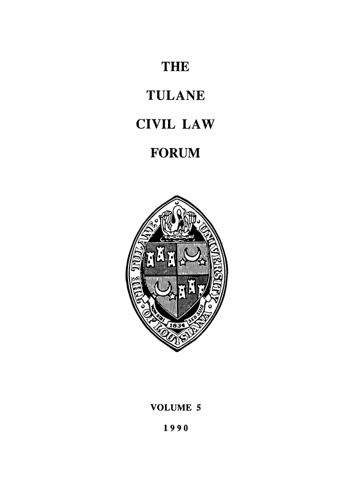 handle is hein.journals/teclf5 and id is 1 raw text is: THE
TULANE
CIVIL LAW
FORUM

VOLUME 5
1990


