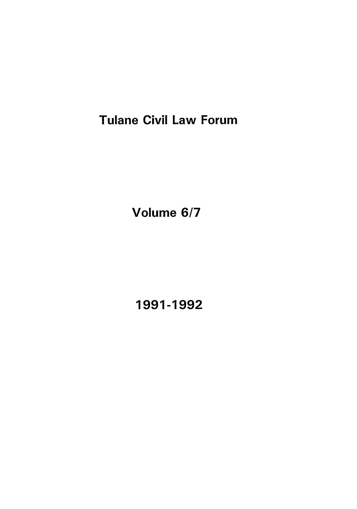 handle is hein.journals/teclf6 and id is 1 raw text is: Tulane Civil Law Forum

Volume 6/7

1991-1992


