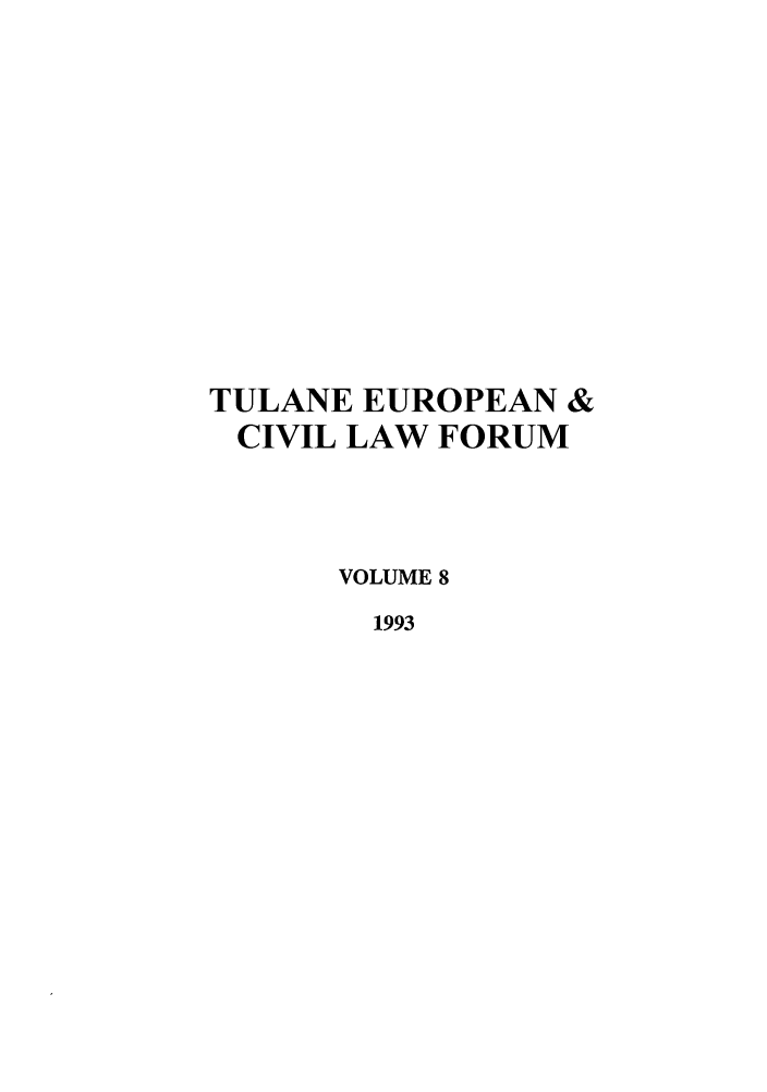 handle is hein.journals/teclf8 and id is 1 raw text is: TULANE EUROPEAN &
CIVIL LAW FORUM
VOLUME 8
1993


