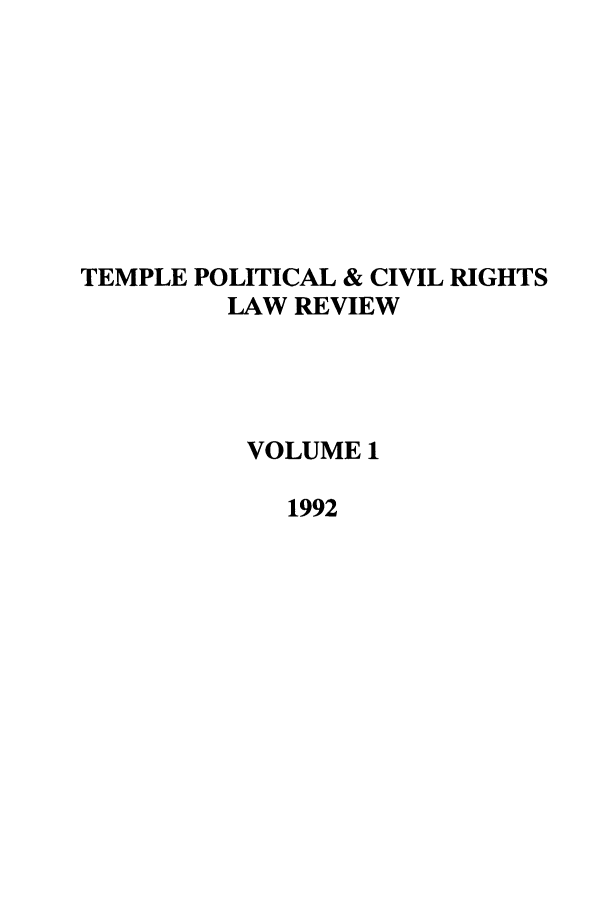 handle is hein.journals/tempcr1 and id is 1 raw text is: TEMPLE POLITICAL & CIVIL RIGHTS
LAW REVIEW
VOLUME 1
1992


