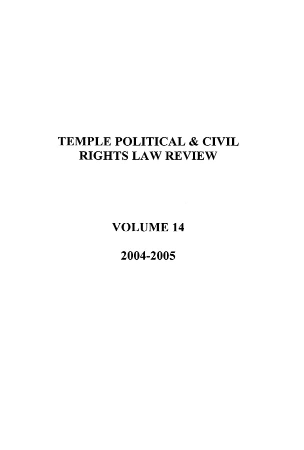 handle is hein.journals/tempcr14 and id is 1 raw text is: 









TEMPLE POLITICAL & CIVIL
   RIGHTS LAW REVIEW




       VOLUME 14

       2004-2005


