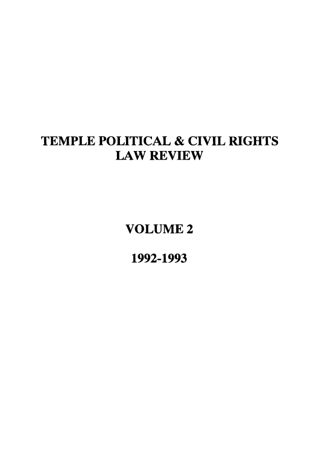handle is hein.journals/tempcr2 and id is 1 raw text is: TEMPLE POLITICAL & CIVIL RIGHTS
LAW REVIEW
VOLUME 2
1992-1993


