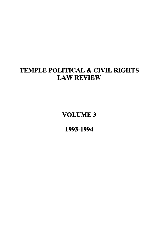 handle is hein.journals/tempcr3 and id is 1 raw text is: TEMPLE POLITICAL & CIVIL RIGHTS
LAW REVIEW
VOLUME 3
1993-1994


