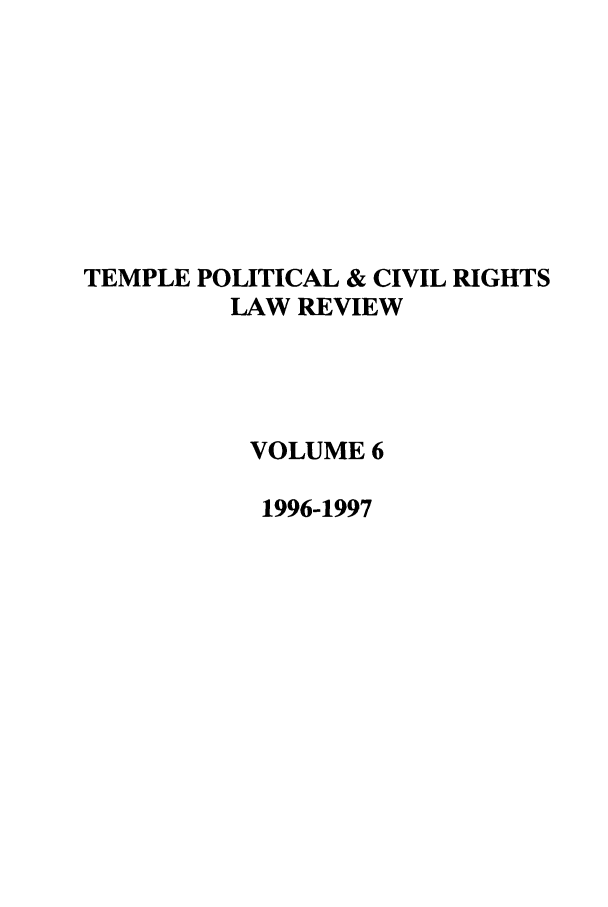 handle is hein.journals/tempcr6 and id is 1 raw text is: TEMPLE POLITICAL & CIVIL RIGHTS
LAW REVIEW
VOLUME 6
1996-1997


