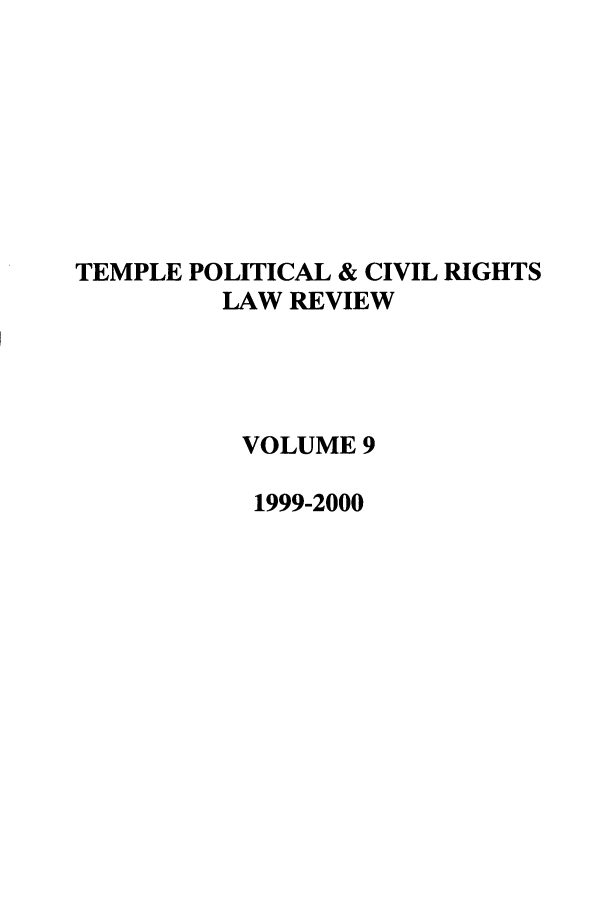 handle is hein.journals/tempcr9 and id is 1 raw text is: TEMPLE POLITICAL & CIVIL RIGHTS
LAW REVIEW
VOLUME 9
1999-2000


