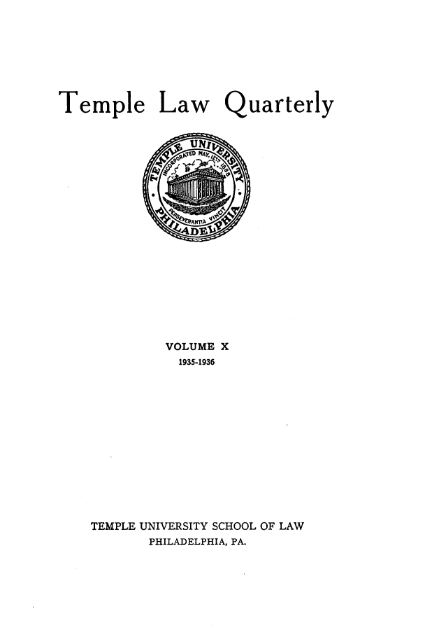 handle is hein.journals/temple10 and id is 1 raw text is: Temple Law Quarterly

VOLUME X
1935-1936
TEMPLE UNIVERSITY SCHOOL OF LAW
PHILADELPHIA, PA.


