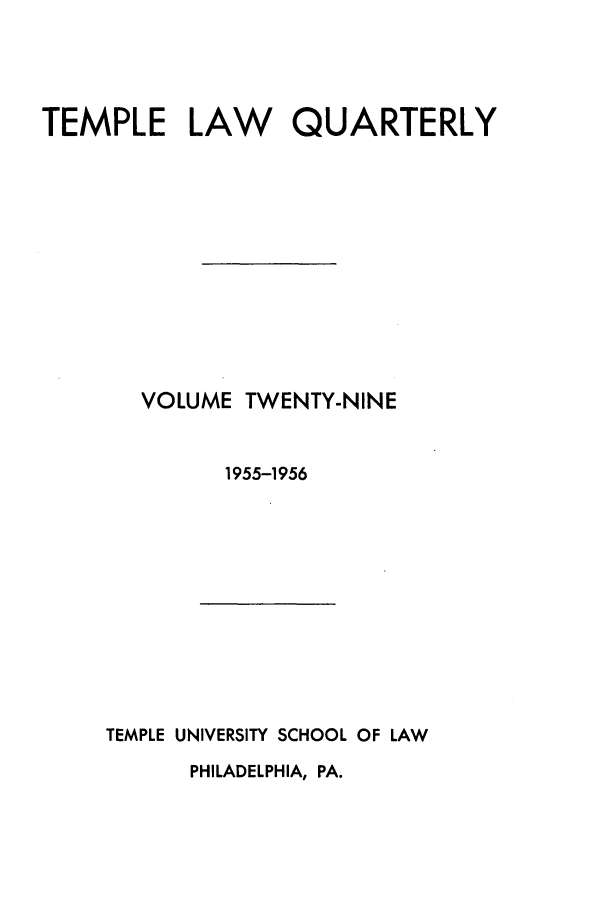 handle is hein.journals/temple29 and id is 1 raw text is: TEMPLE LAW    QUARTERLY
VOLUME TWENTY-NINE
1955-1956

TEMPLE UNIVERSITY SCHOOL OF LAW

PHILADELPHIA, PA.


