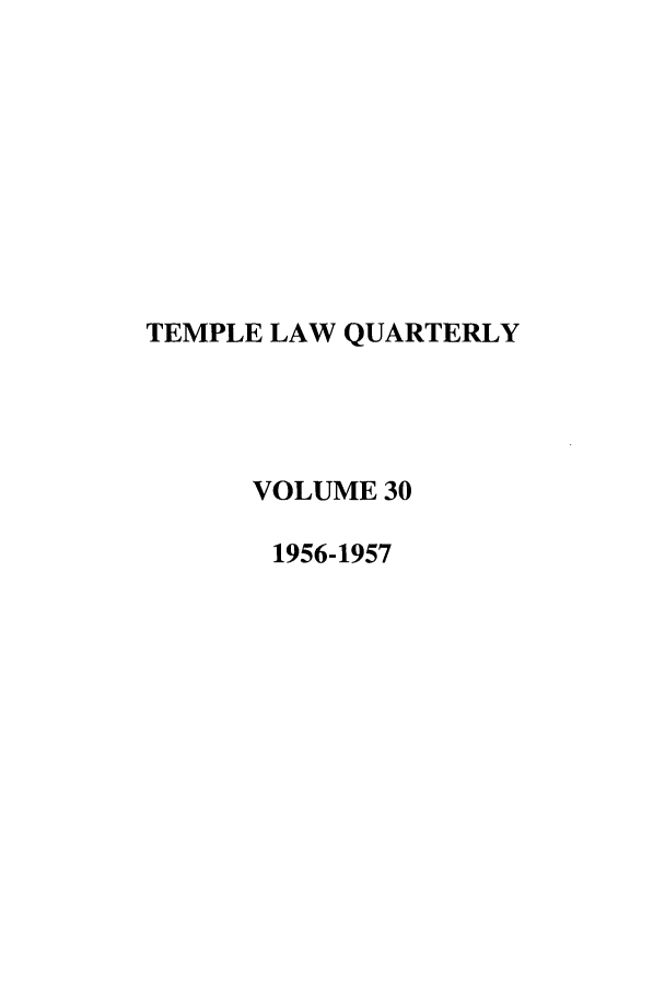 handle is hein.journals/temple30 and id is 1 raw text is: TEMPLE LAW QUARTERLY
VOLUME 30
1956-1957


