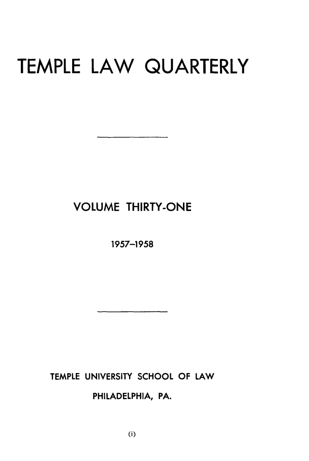handle is hein.journals/temple31 and id is 1 raw text is: TEMPLE LAW    QUARTERLY
VOLUME THIRTY-ONE
1957-1958

TEMPLE UNIVERSITY SCHOOL OF LAW
PHILADELPHIA, PA.


