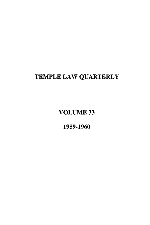 handle is hein.journals/temple33 and id is 1 raw text is: TEMPLE LAW QUARTERLY
VOLUME 33
1959-1960


