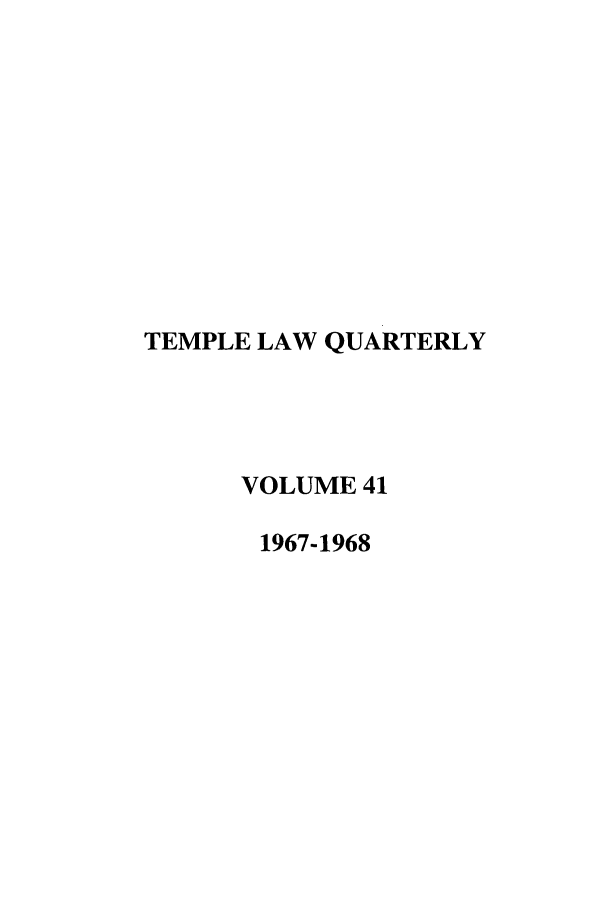 handle is hein.journals/temple41 and id is 1 raw text is: TEMPLE LAW QUARTERLY
VOLUME 41
1967-1968


