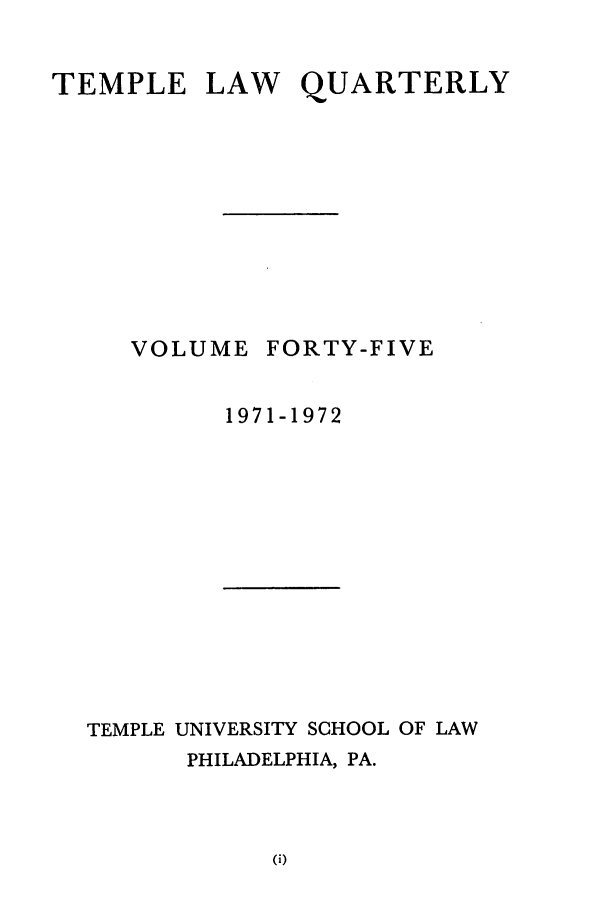 handle is hein.journals/temple45 and id is 1 raw text is: TEMPLE LAW QUARTERLY

VOLUME

FORTY-FIVE

1971-1972

TEMPLE UNIVERSITY SCHOOL OF LAW
PHILADELPHIA, PA.


