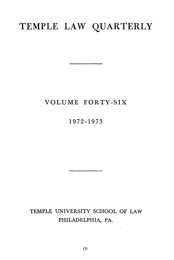handle is hein.journals/temple46 and id is 1 raw text is: LAW

VOLUME

QUARTERLY

FORTY-SIX

1972-1973

TEMPLE UNIVERSITY SCHOOL OF LAW
PHILADELPHIA, PA.

TEMPLE


