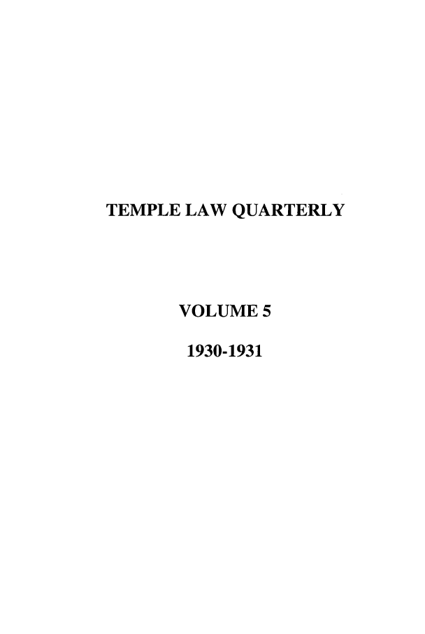 handle is hein.journals/temple5 and id is 1 raw text is: TEMPLE LAW QUARTERLY
VOLUME 5
1930-1931


